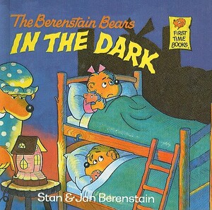 The Berenstain Bears in the Dark by Stan Berenstain, Jan Berenstain