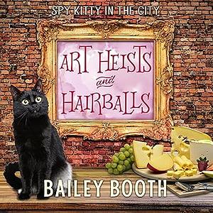 Art Heists and Hairballs: Spy Kitty in the City, Book 1 by Bailey Booth