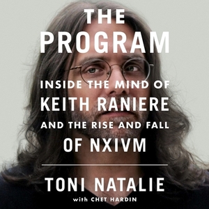 The Program: Inside the Mind of Keith Raniere and the Rise and Fall of Nxivm by Toni Natalie