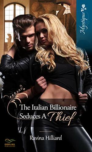 The Italian Billionaire Seduces a Thief by Ravina Hilliard