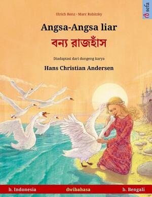 Angsa-Angsa Liar - Boonnå Ruj'huj. Buku Anak-Anak Hasil Adaptasi Dari Dongeng Karya Hans Christian Andersen Dalam Dua Bahasa (B. Indonesia - B. Bengal by Ulrich Renz