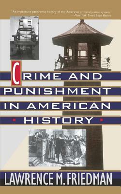 Crime and Punishment in American History by Lawrence M. Friedman