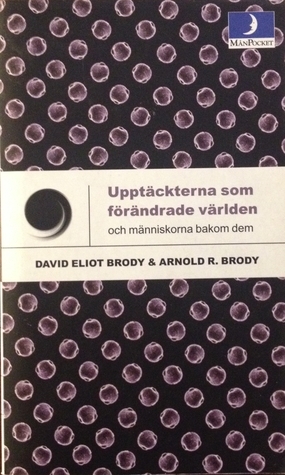 Upptäckterna som förändrade världen och människorna bakom dem by Arnold R. Brody, Johan Nilsson, David Eliot Brody