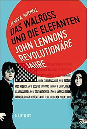 Das Walross und die Elefanten: John Lennons revolutionäre Jahre by James A. Mitchell