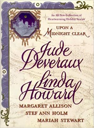 Upon a Midnight Clear: An All-New Collection of Heartwarming Holiday Stories by Jude Deveraux, Stef Ann Holm, Linda Howard