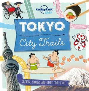 City Trails: Tokyo by Lonely Planet Kids, Anna Claybourne
