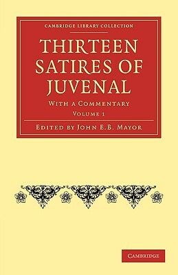 Thirteen Satires of Juvenal: With a Commentary by Juvenal