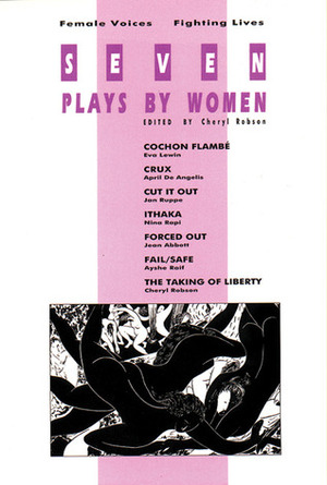 Seven Plays by Women: Female Voices Fighting Lives by Cheryl Robson, Jean Abbott, Ayshe Raif, Nina Rapi, April De Angelis, Eva Lewin, Jan Ruppe