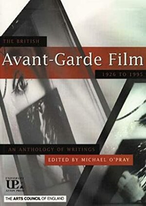 The British Avant-Garde Film: 1926-1995: An Anthology of Writings by Michael O'Pray