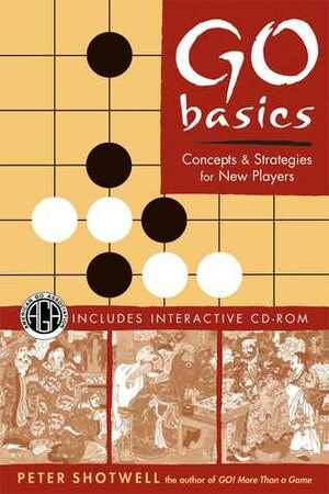 Go Basics: ConceptsStrategies for New Players by Peter Shotwell