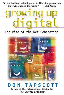 Growing Up Digital: The Rise of the Net Generation by Don Tapscott
