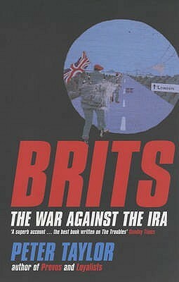 Brits: The War Against The IRA by Peter Taylor