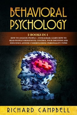 Behavioral Psychology: 2 Books in 1. How to Analyze People + Enneagram.: Learn How to Read People's Behaviour, Control Your Emotions and Infl by Richard Campbell