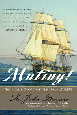 Mutiny!: The Real History of the H.M.S. Bounty by John Barrow