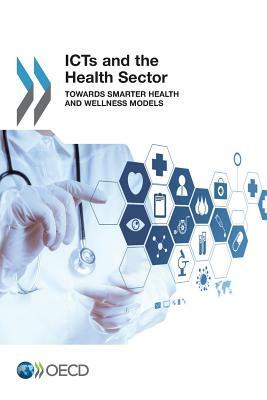 Icts and the Health Sector: Towards Smarter Health and Wellness Models by Organization For Economic Cooperat Oecd