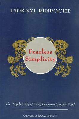 Fearless Simplicity: The Dzogchen Way of Living Freely in a Complex World by Drubwang Tsoknyi Rinpoche