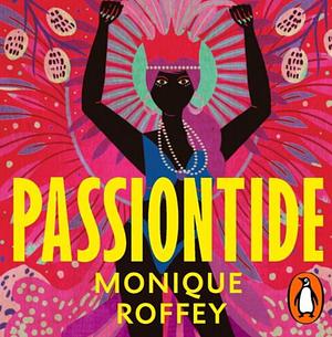 Passiontide by Monique Roffey