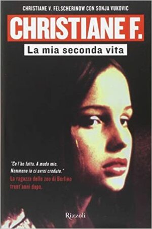 Christiane F. La mia seconda vita by Christiane F., Christiane V. Felscherinow, Sonja Vukovic