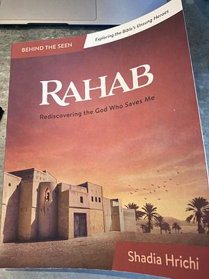 Rahab: Rediscovering the God who Saves Me by Shadia Hrichi