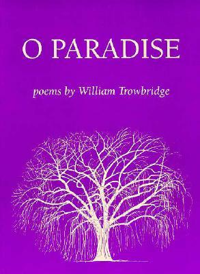 O Paradise by William Trowbridge