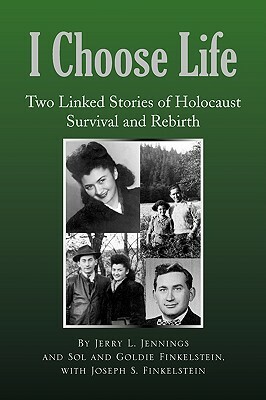 I Choose Life by Goldie Finkelstein, Jerry L. Jennings, Joseph S. Finkelstein