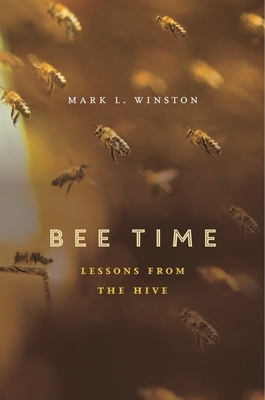 Bee Time: Lessons from the Hive by Mark L. Winston