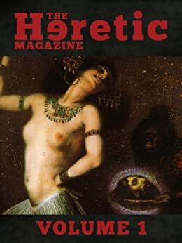 The Heretic Magazine - Volume 1 by Andrew Gough