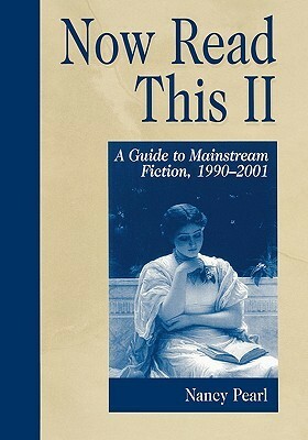 Now Read This II: A Guide to Mainstream Fiction, 1990-2001 by Nancy Pearl