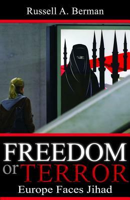 Freedom or Terror: Europe Faces Jihad by Russell A. Berman