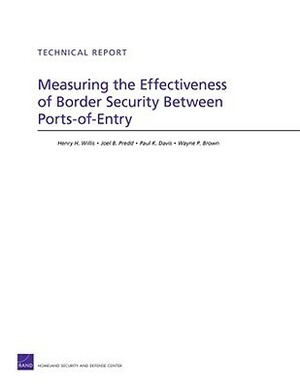 Measuring the Effectiveness of Border Security Between Ports-Of-Entry by Henry H. Willis, Paul K. Davis, Joel B. Predd, Wayne P. Brown