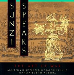 Sunzi Speaks: The Art of War by Tsai Chih Chung, Brian Bruya, Sun Tzu