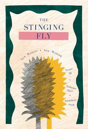 The Stinging Fly: Issue 38, Summer 2018 by Sally Rooney