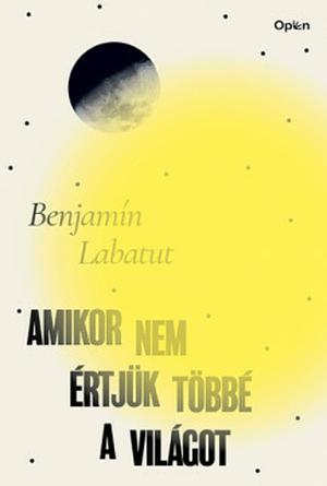 Amikor ​nem értjük többé a világot by Benjamín Labatut