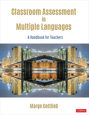 Classroom Assessment in Multiple Languages: A Handbook for Educators by Margo Gottlieb