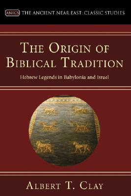 The Origin of Biblical Traditions by Albert T. Clay