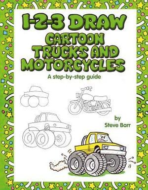 1-2-3 Draw Cartoon Trucks and Motorcycles by Steve Barr