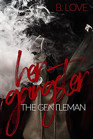 Her Gangster, The Gentleman by B. Love