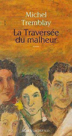 La traversée du malheur by Michel Tremblay, Michel Tremblay