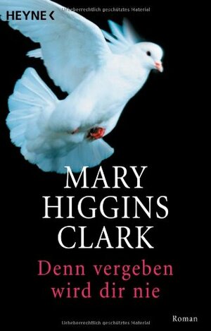 Denn Vergeben Wird Dir Nie by Mary Higgins Clark, Andreas Gressmann