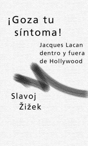 Goza Tu Síntoma - Lacan Dentro y Fuera de Hollywood by Slavoj Žižek