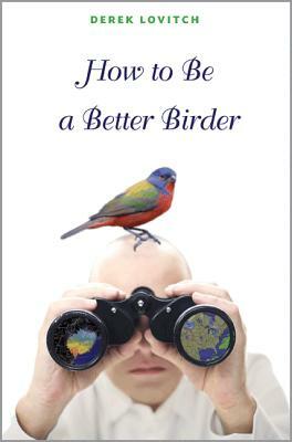 How to Be a Better Birder by Derek Lovitch
