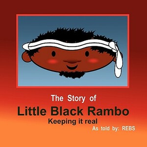 The Story of Little Black Rambo (Keeping It Real) by Rebs