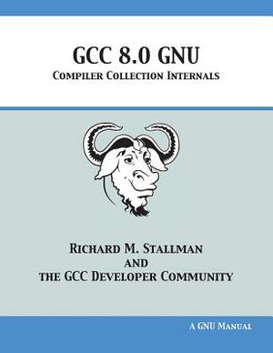 GCC 8.0 GNU Compiler Collection Internals by Richard M. Stallman, Gcc Developer Community