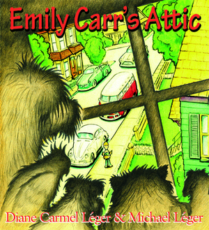 Emily Carr's Attic by Diane Carmel Léger