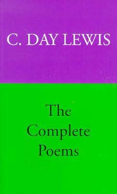 The Complete Poems of C. Day Lewis by C. Day Lewis