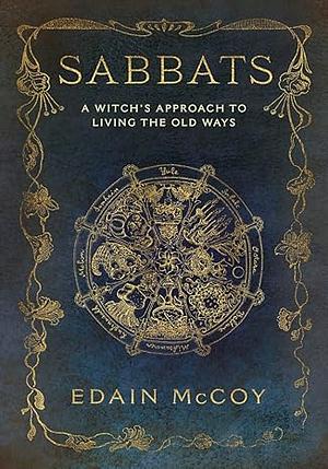 The Sabbats: A New Approach to Living the Old Ways by Edain McCoy