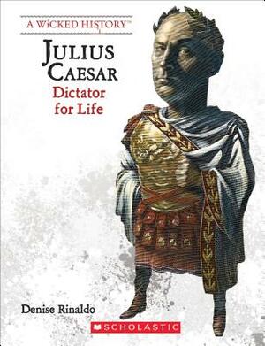 Julius Caesar (Revised Edition) (a Wicked History) by Denise Rinaldo