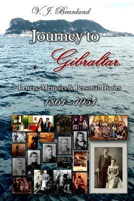 Journey to Gibraltar: Letters, Memoirs & Personal Diaries by Clare Kirk, Albert Beanland, Charles Bolton Beanland