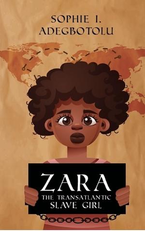 Zara the transatlantic slave girl by Sophie I. Adegbotolu
