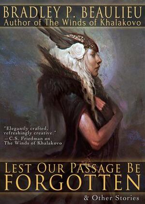 Lest Our Passage Be Forgotten & Other Stories by Bradley P. Beaulieu